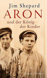 Title: Aron und der König der Kinder (The Book of Aron), Author: Jim Shepard