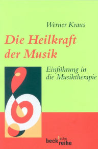 Title: Die Heilkraft der Musik: Einführung in die Musiktherapie, Author: Werner Kraus