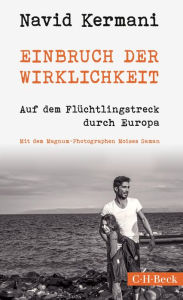 Title: Einbruch der Wirklichkeit: Auf dem Flüchtlingstreck durch Europa, Author: Navid Kermani
