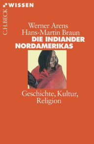 Title: Die Indianer Nordamerikas: Geschichte, Kultur, Religion, Author: Werner Arens