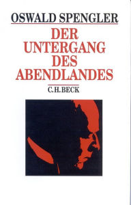Title: Der Untergang des Abendlandes: Umrisse einer Morphologie der Weltgeschichte, Author: Oswald Spengler
