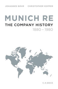 Title: Munich Re: The Company History 1880-1980, Author: Johannes Bähr