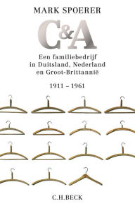 Title: C&A: Een familiebedrijf in Duitsland, Nederland en Groot-Brittannië 1911-1961, Author: Mark Spoerer