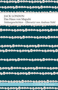 Title: Das Haus von Mapuhi: Südseegeschichten, Author: Jack London