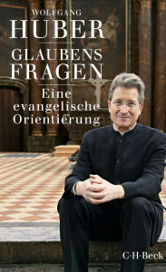 Title: Glaubensfragen: Eine evangelische Orientierung, Author: Wolfgang Huber