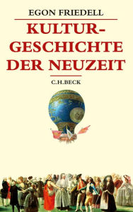 Title: Kulturgeschichte der Neuzeit: Die Krisis der europäischen Seele von der Schwarzen Pest bis zum Ersten Weltkrieg, Author: Egon Friedell