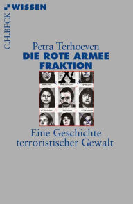 Title: Die Rote Armee Fraktion: Eine Geschichte terroristischer Gewalt, Author: Petra Terhoeven