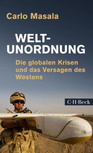 Title: Weltunordnung: Die globalen Krisen und das Versagen des Westens, Author: Carlo Masala