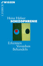 Schizophrenie: Erkennen, Verstehen, Behandeln