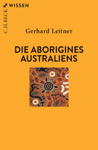 Title: Die Aborigines Australiens, Author: Gerhard Leitner