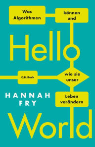 Title: Hello World: Was Algorithmen können und wie sie unser Leben verändern, Author: Hannah Fry