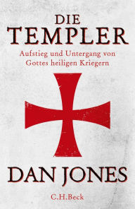 Title: Die Templer: Aufstieg und Untergang von Gottes heiligen Kriegern, Author: Dan Jones