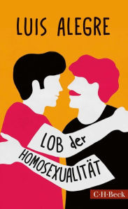 Title: Lob der Homosexualität, Author: Luis Alegre