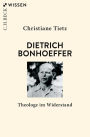 Dietrich Bonhoeffer: Theologe im Widerstand