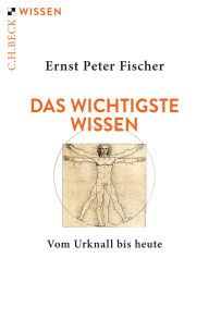 Title: Das wichtigste Wissen: Vom Urknall bis heute, Author: Ernst Peter Fischer