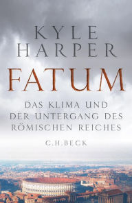 Title: Fatum: Das Klima und der Untergang des Römischen Reiches, Author: Kyle Harper
