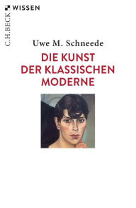 Title: Die Kunst der Klassischen Moderne, Author: Uwe M. Schneede