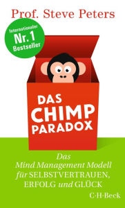Title: Das Chimp Paradox: Das Mind Management Modell für Selbstvertrauen, Erfolg und Glück, Author: Steve Peters