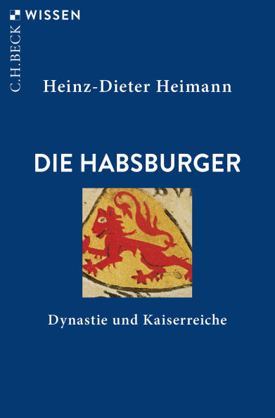 Die Habsburger: Dynastie und Kaiserreiche