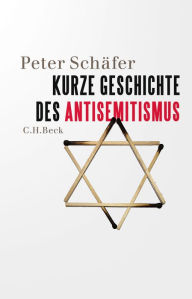 Title: Kurze Geschichte des Antisemitismus, Author: Peter Schäfer