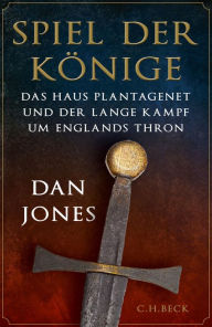 Title: Spiel der Könige: Das Haus Plantagenet und der lange Kampf um Englands Thron, Author: Dan Jones