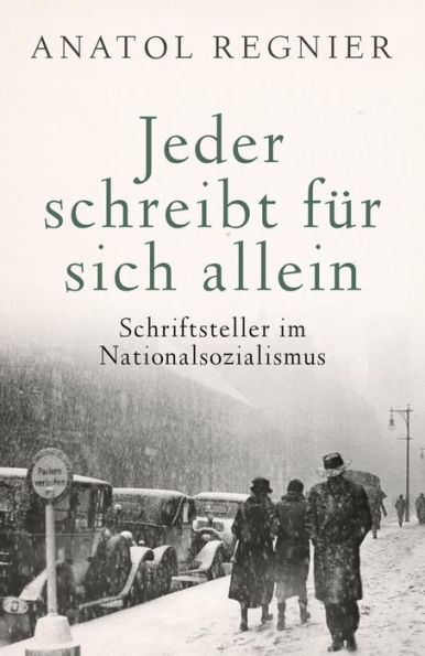 Jeder schreibt für sich allein: Schriftsteller im Nationalsozialismus