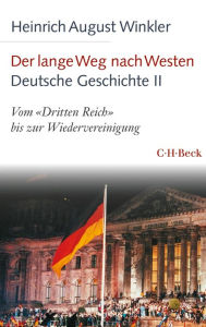 Title: Der lange Weg nach Westen - Deutsche Geschichte II: Vom 'Dritten Reich' bis zur Wiedervereinigung, Author: Heinrich August Winkler