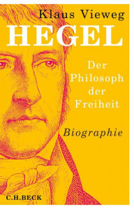 Title: Hegel: Der Philosoph der Freiheit, Author: Klaus Vieweg
