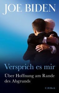 Title: Versprich es mir: Über Hoffnung am Rande des Abgrunds, Author: Joe Biden