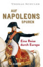 Auf Napoleons Spuren: Eine Reise durch Europa