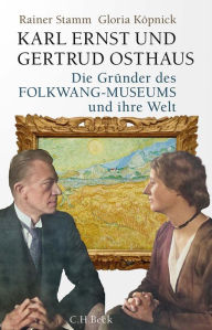 Title: Karl Ernst und Gertrud Osthaus: Die Gründer des Folkwang-Museums und ihre Welt, Author: Gloria Köpnick