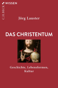 Title: Das Christentum: Geschichte, Lebensformen, Kultur, Author: Jörg Lauster