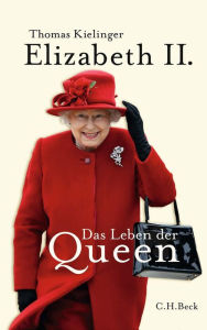 Title: Elizabeth II.: Das Leben der Queen, Author: Thomas Kielinger