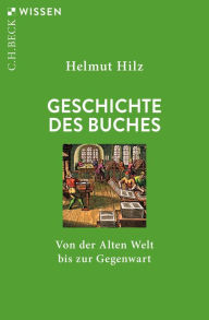 Title: Geschichte des Buches: Von der Alten Welt bis zur Gegenwart, Author: Helmut Hilz