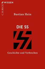 Title: Die SS: Geschichte und Verbrechen, Author: Bastian Hein