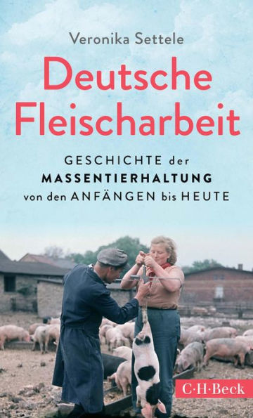 Deutsche Fleischarbeit: Geschichte der Massentierhaltung von den Anfängen bis heute