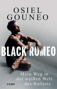 Title: Black Romeo: Mein Weg in der weißen Welt des Balletts, Author: Osiel Gouneo