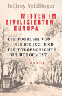 Mitten im zivilisierten Europa: Die Pogrome von 1918 bis 1921 und die Vorgeschichte des Holocaust