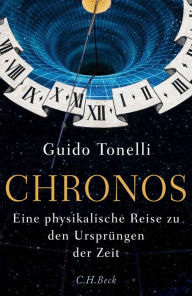 Title: Chronos: Eine physikalische Reise zu den Ursprüngen der Zeit, Author: Guido Tonelli