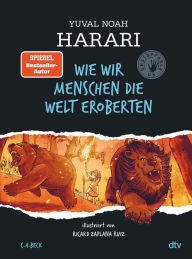 Title: Wie wir Menschen die Welt eroberten: Unstoppable Us Band 1, Author: Yuval Noah Harari