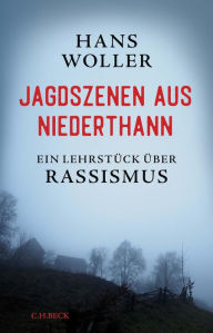 Title: Jagdszenen aus Niederthann: Ein Lehrstück über Rassismus, Author: Hans Woller