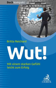 Title: Wut!: Mit einem starken Gefühl leicht zum Erfolg, Author: Britta Reichard