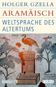 Title: Aramäisch: Weltsprache des Altertums, Author: Holger Gzella