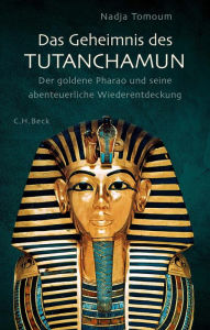 Title: Das Geheimnis des Tutanchamun: Der goldene Pharao und seine abenteuerliche Wiederentdeckung, Author: Nadja Tomoum