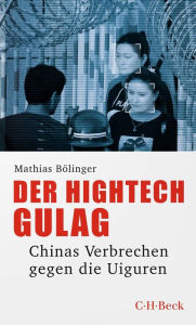 Title: Der Hightech-Gulag: Chinas Verbrechen gegen die Uiguren, Author: Mathias Bölinger