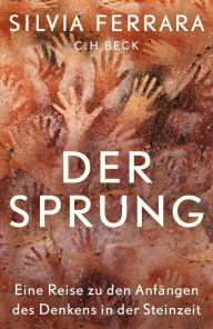 Title: Der Sprung: Eine Reise zu den Anfängen des Denkens in der Steinzeit, Author: Silvia Ferrara