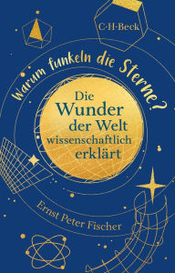 Title: Warum funkeln die Sterne?: Die Wunder der Welt wissenschaftlich erklärt, Author: Ernst Peter Fischer