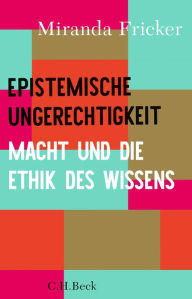 Title: Epistemische Ungerechtigkeit: Macht und die Ethik des Wissens, Author: Miranda Fricker