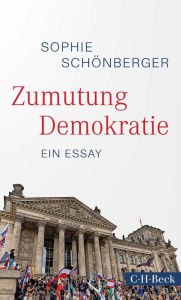 Title: Zumutung Demokratie: Ein Essay, Author: Sophie Schönberger