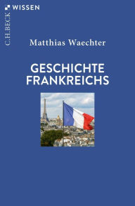 Title: Geschichte Frankreichs, Author: Matthias Waechter